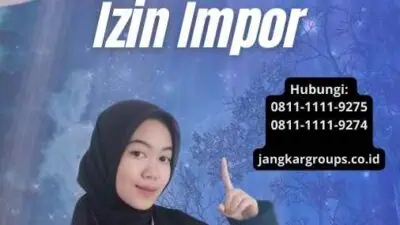 Cara Pengurusan Izin Impor