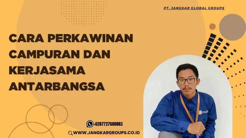 Cara Perkawinan Campuran dan Kerjasama Antarbangsa