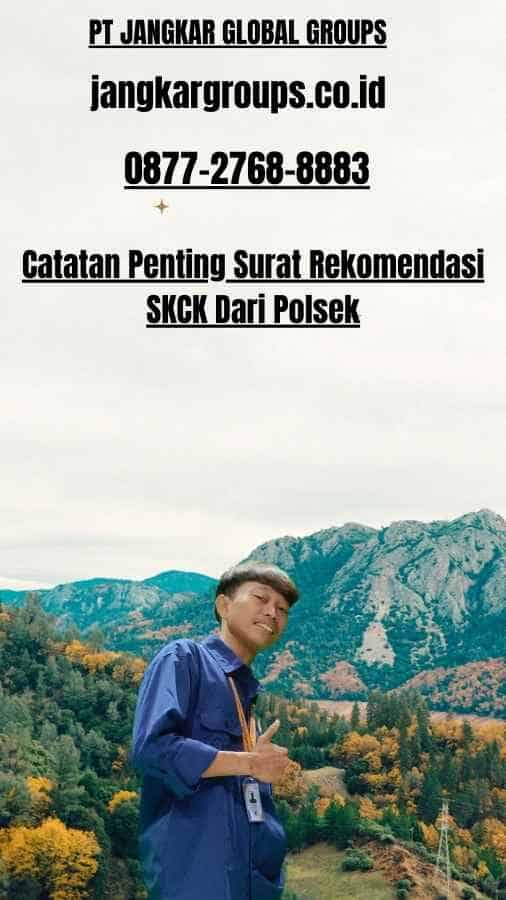 Catatan Penting Surat Rekomendasi SKCK Dari Polsek