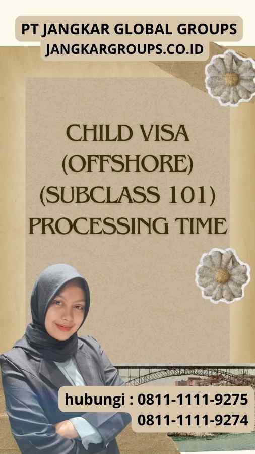 Child Visa (Offshore) (Subclass 101) Processing Time