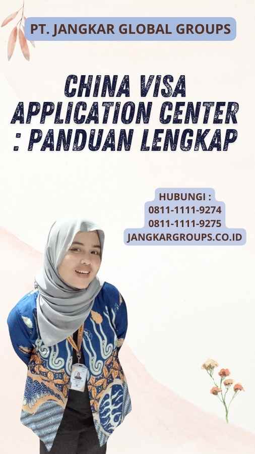 China Visa Application Center : Panduan Lengkap