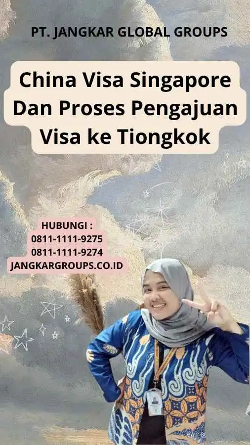 China Visa Singapore Dan Proses Pengajuan Visa ke Tiongkok