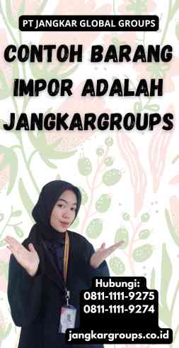 Contoh Barang Impor Adalah Jangkargroups