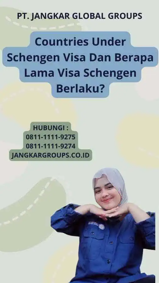 Countries Under Schengen Visa Dan Berapa Lama Visa Schengen Berlaku?