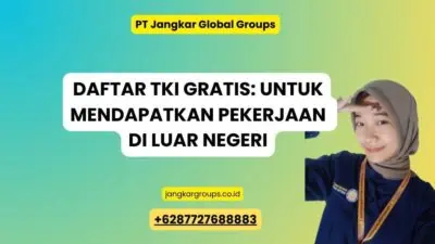 Daftar TKI Gratis: untuk Mendapatkan Pekerjaan di Luar Negeri