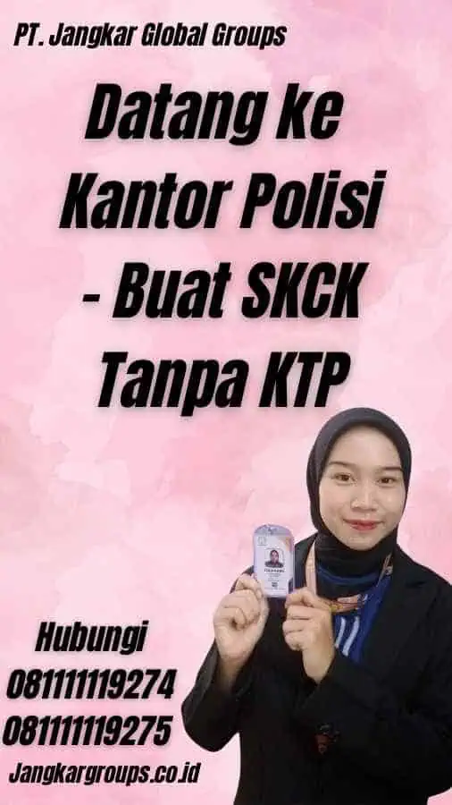 Datang ke Kantor Polisi - Buat SKCK Tanpa KTP