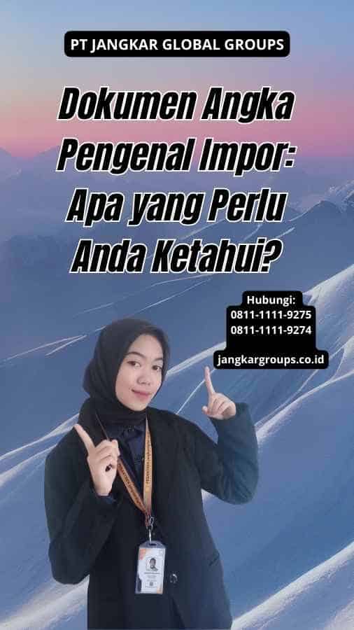 Dokumen Angka Pengenal Impor: Apa yang Perlu Anda Ketahui?