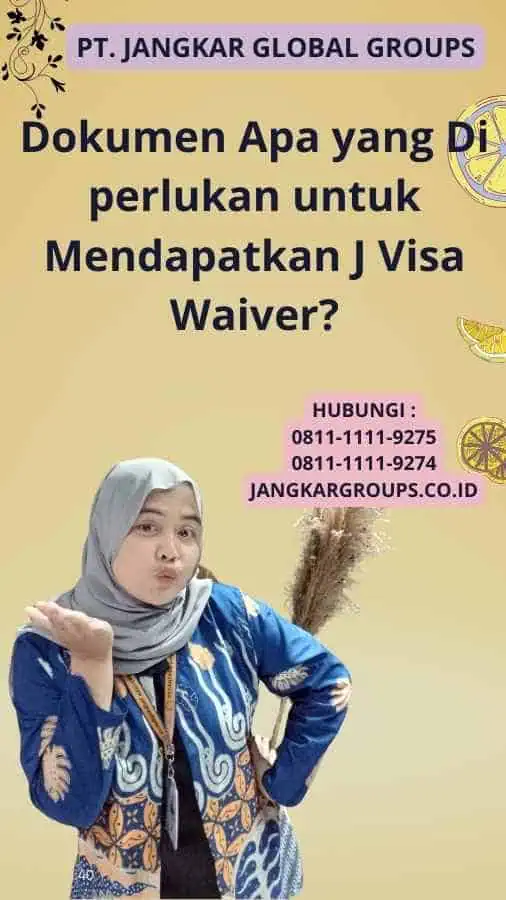 Dokumen Apa yang Di perlukan untuk Mendapatkan J Visa Waiver?