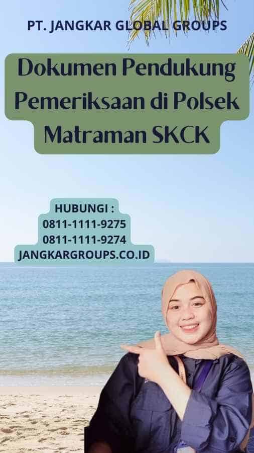 Dokumen Pendukung Pemeriksaan di Polsek Matraman SKCK