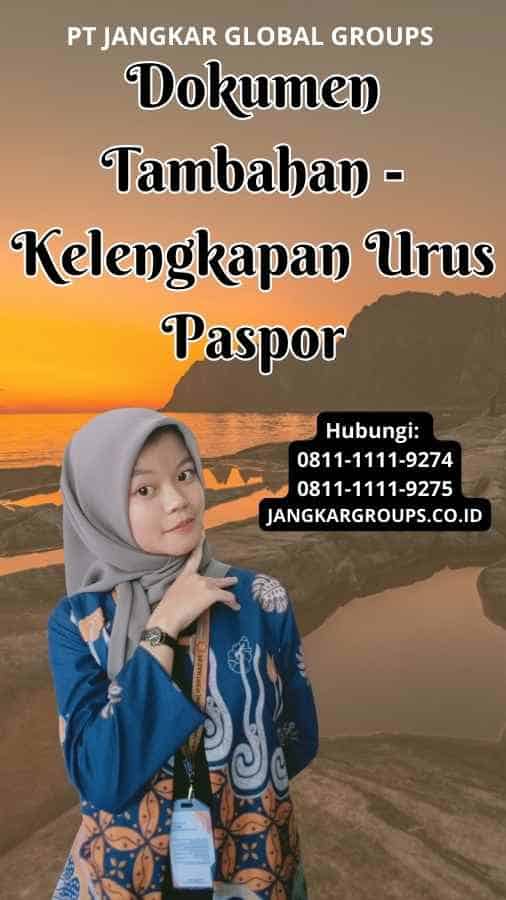 Dokumen Tambahan Kelengkapan Urus Paspor