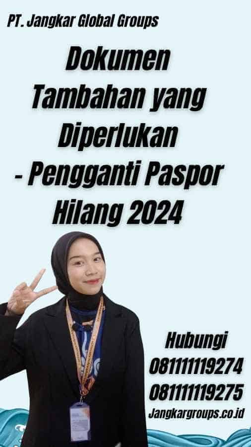 Dokumen Tambahan yang Diperlukan - Pengganti Paspor Hilang 2024