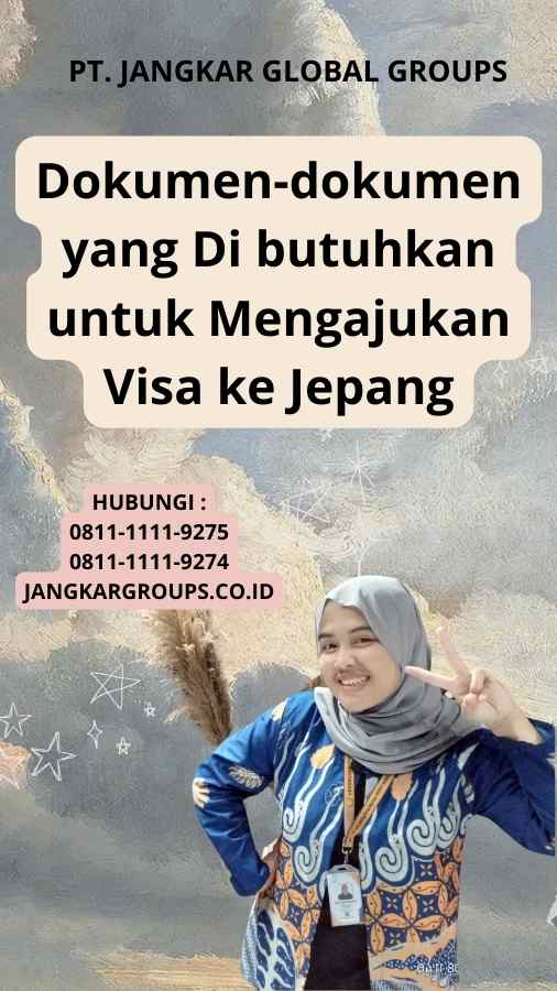 Dokumen-dokumen yang Di butuhkan untuk Mengajukan Visa ke Jepang