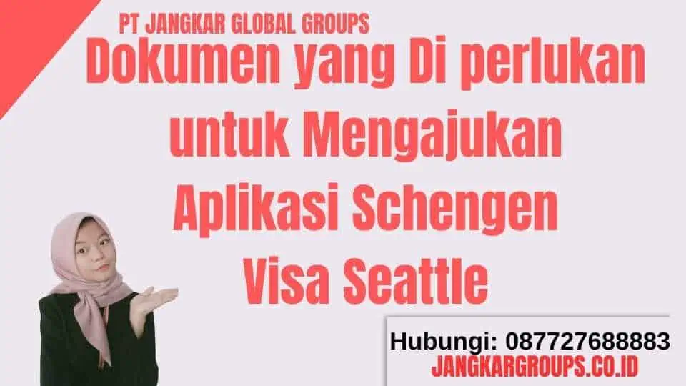 Dokumen yang Di perlukan untuk Mengajukan Aplikasi Schengen Visa Seattle