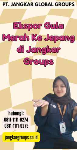 Ekspor Gula Merah Ke Jepang di Jangkar Groups