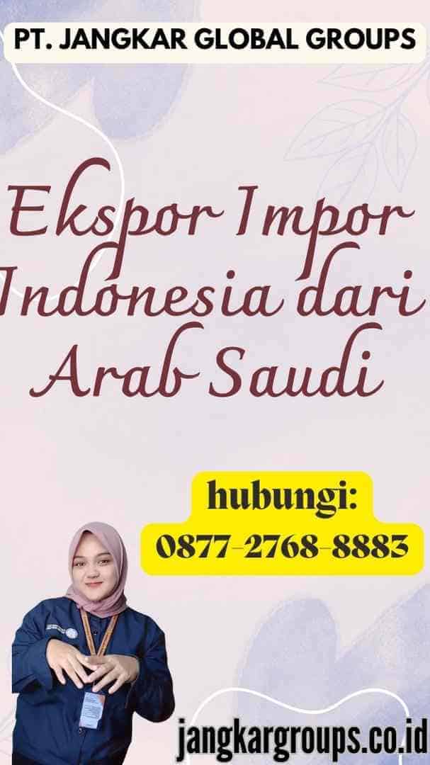 Ekspor Impor Indonesia dari Arab Saudi