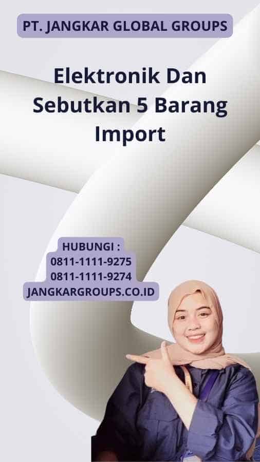 Elektronik Dan Sebutkan 5 Barang Import