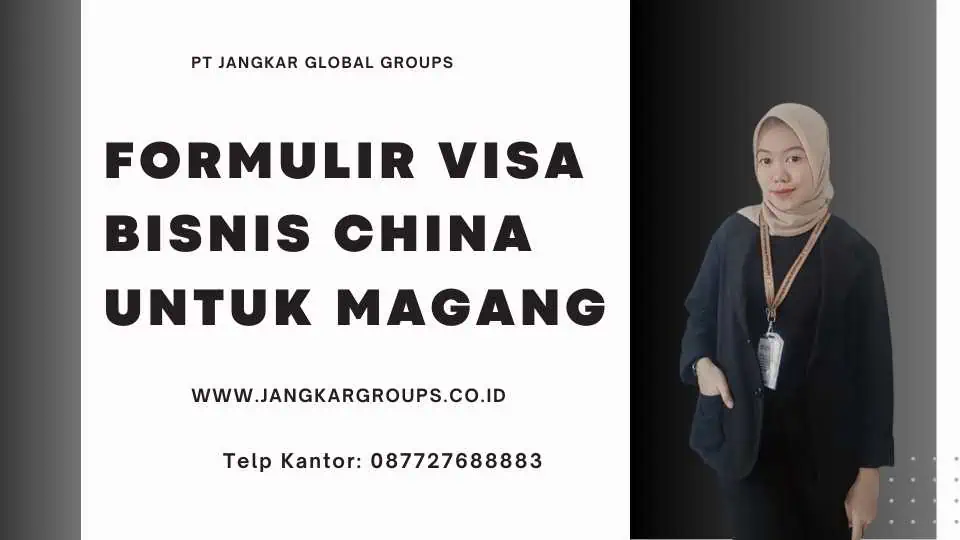 FORMULIR VISA BISNIS CHINA UNTUK MAGANG