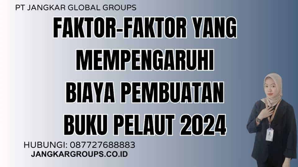 Faktor-faktor yang Mempengaruhi Biaya Pembuatan Buku Pelaut 2024