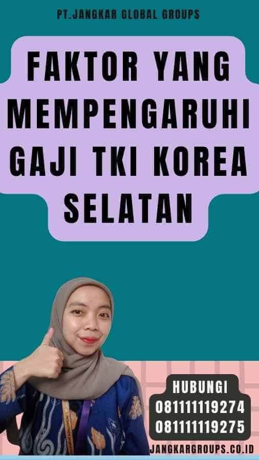 Faktor yang Mempengaruhi Gaji TKI Korea Selatan