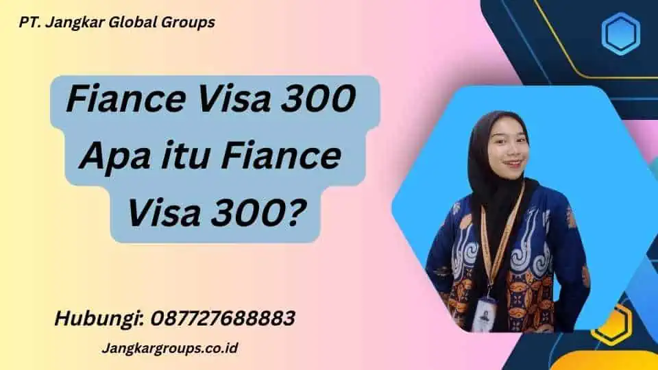 Fiance Visa 300 Apa itu Fiance Visa 300?