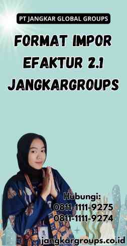 Format Impor Efaktur 2.1 Jangkargroups