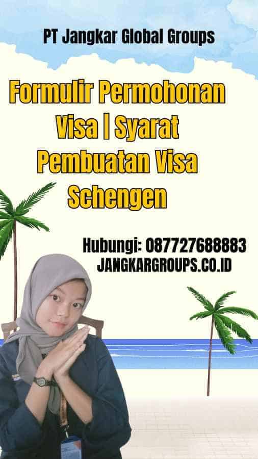 Formulir Permohonan Visa | Syarat Pembuatan Visa Schengen