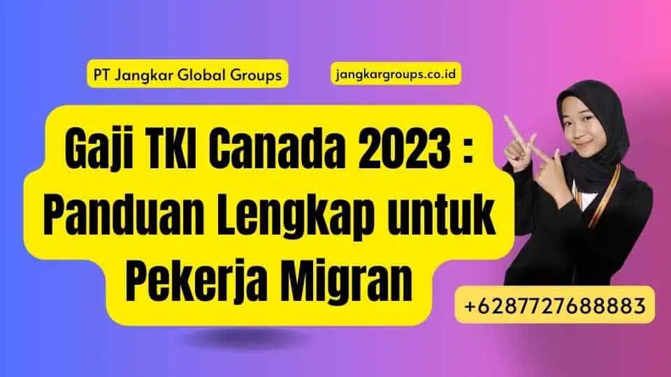 Gaji TKI Canada 2023 : Panduan Lengkap untuk Pekerja Migran