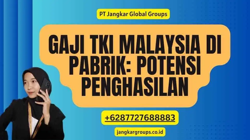 Gaji TKI Malaysia di PaBRIk: Potensi Penghasilan