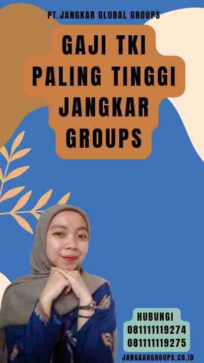 Gaji TKI Paling Tinggi Jangkar Groups