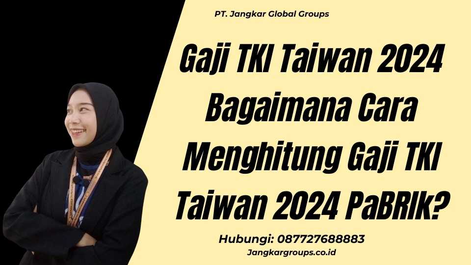 Gaji TKI Taiwan 2024 Bagaimana Cara Menghitung Gaji TKI Taiwan 2024 PaBRIk?