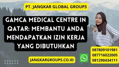 Gamca Medical Centre In Qatar: Membantu Anda Mendapatkan Izin Kerja yang Dibutuhkan