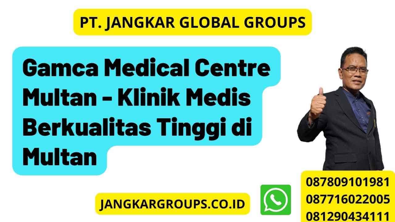 Gamca Medical Centre Multan - Klinik Medis Berkualitas Tinggi di Multan