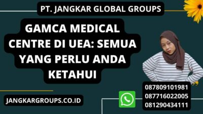 Gamca Medical Centre di UEA: Semua yang Perlu Anda Ketahui