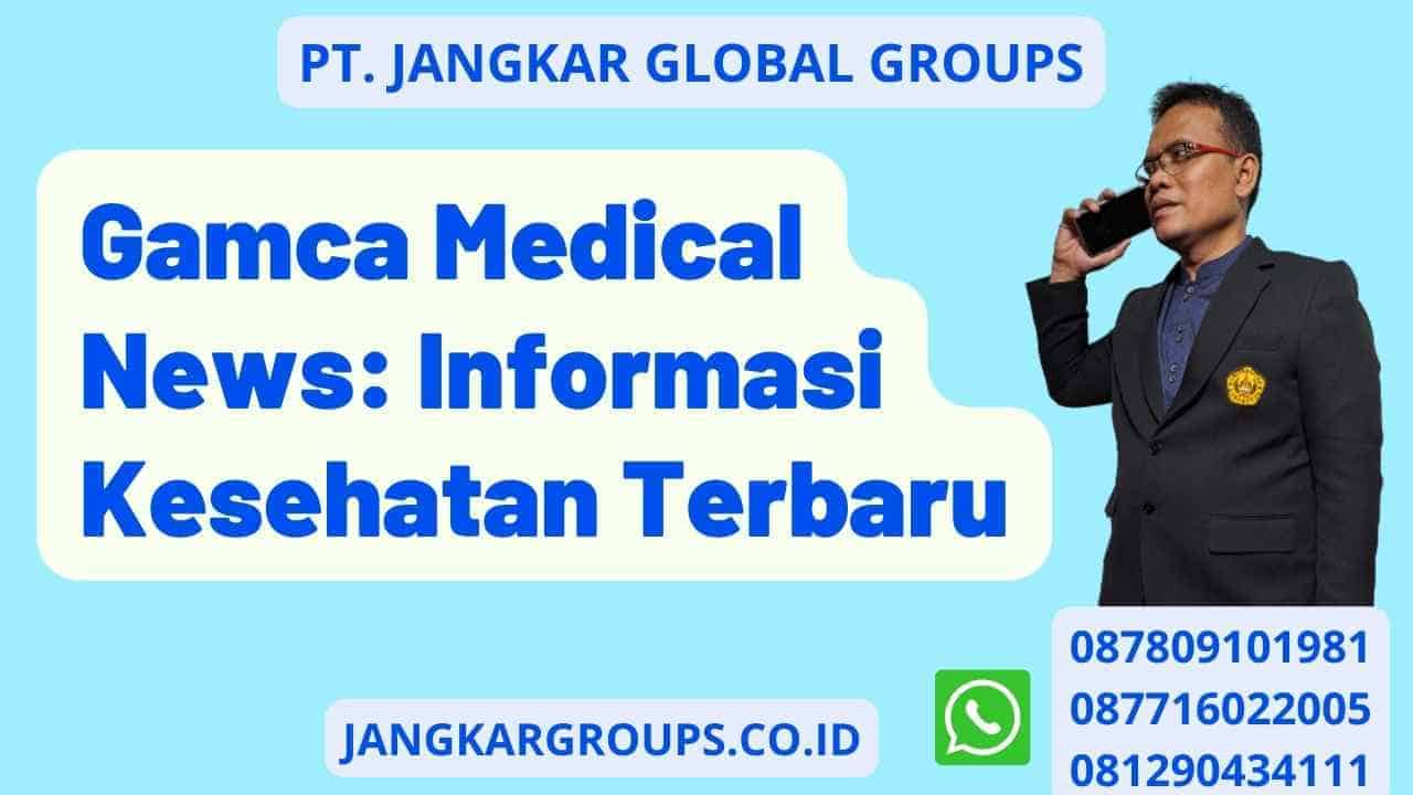 Gamca Medical News: Informasi Kesehatan Terbaru