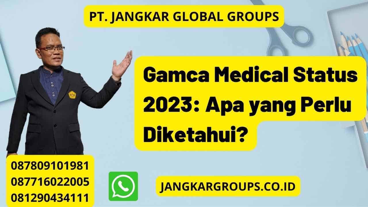 Gamca Medical Status 2023: Apa yang Perlu Diketahui?