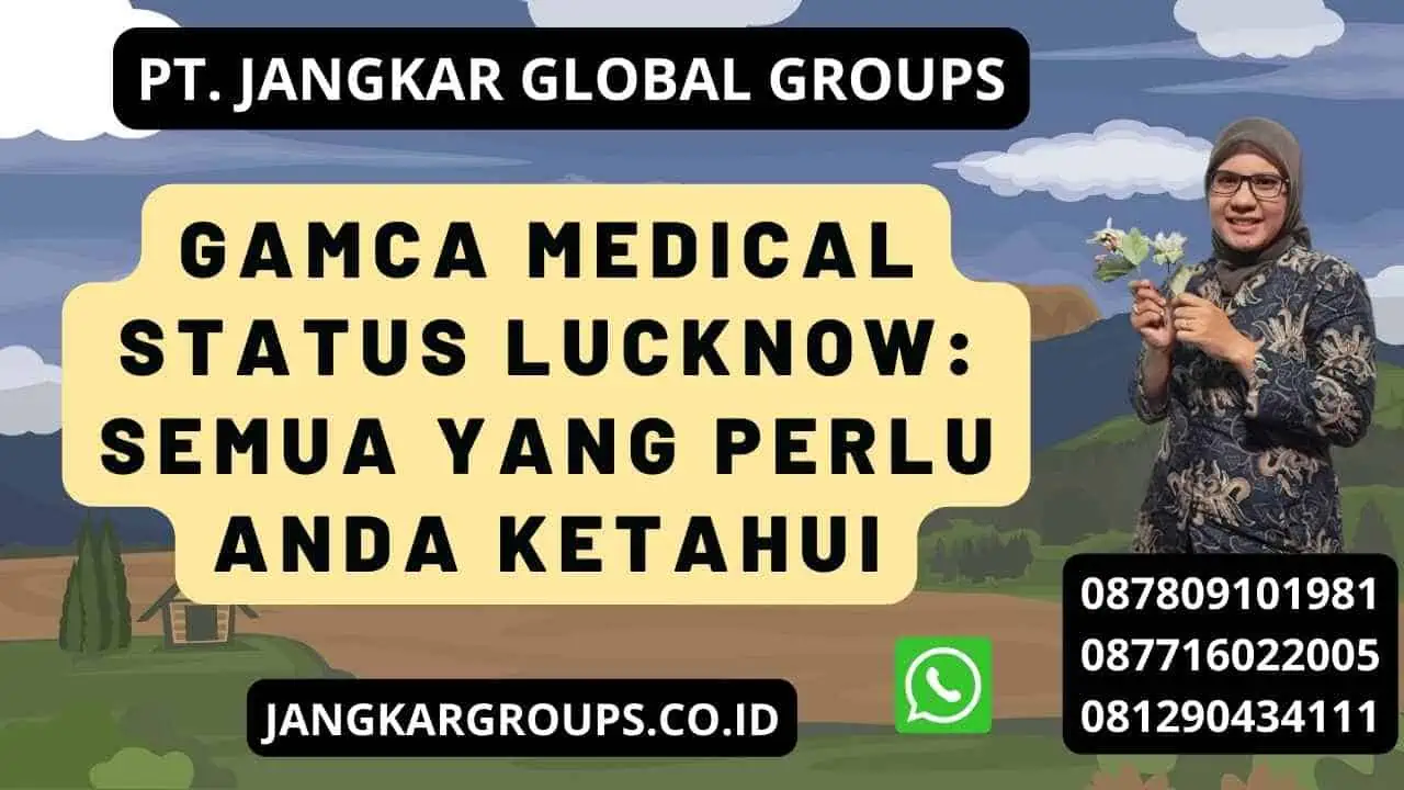 Gamca Medical Status Lucknow: Semua yang Perlu Anda Ketahui