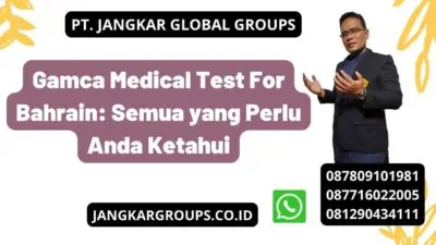 Gamca Medical Test For Bahrain: Semua yang Perlu Anda Ketahui