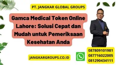 Gamca Medical Token Online Lahore: Solusi Cepat dan Mudah untuk Pemeriksaan Kesehatan Anda