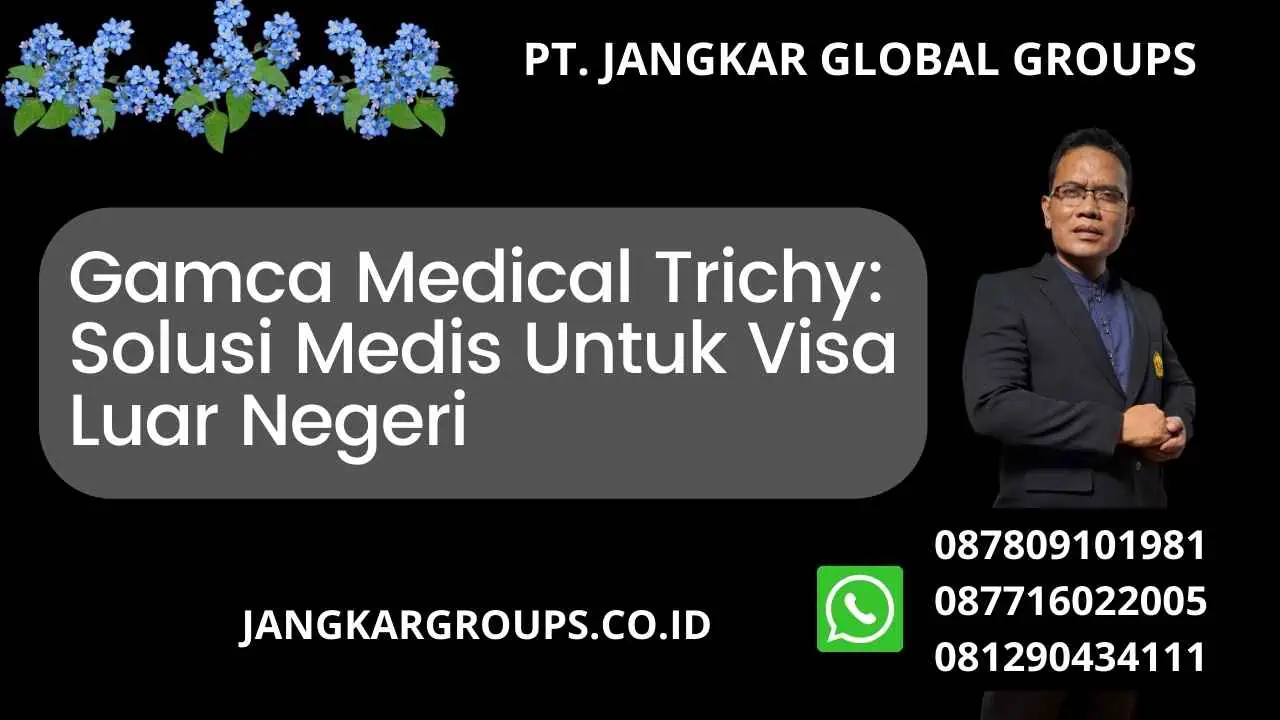 Gamca Medical Trichy: Solusi Medis Untuk Visa Luar Negeri