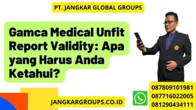 Gamca Medical Unfit Report Validity: Apa yang Harus Anda Ketahui?