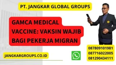 Gamca Medical Vaccine: Vaksin Wajib bagi Pekerja Migran