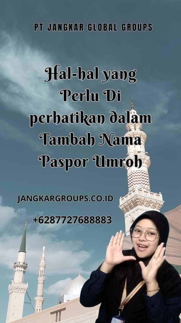 Hal-hal yang Perlu Di perhatikan dalam Tambah Nama Paspor Umroh