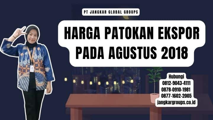 Harga Patokan Ekspor Pada Agustus 2018