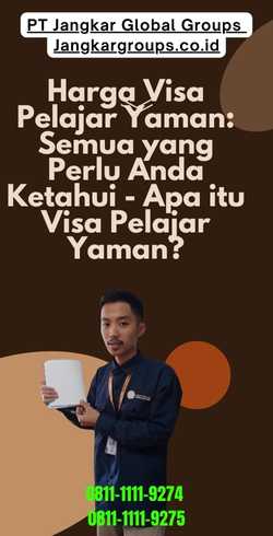 Harga Visa Pelajar Yaman Semua yang Perlu Anda Ketahui - Apa itu Visa Pelajar Yaman