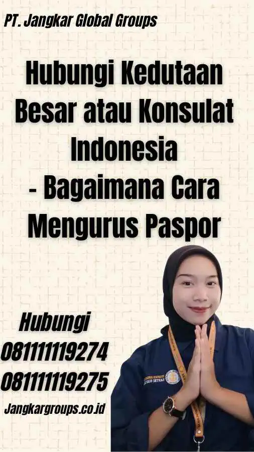 Hubungi Kedutaan Besar atau Konsulat Indonesia - Bagaimana Cara Mengurus Paspor