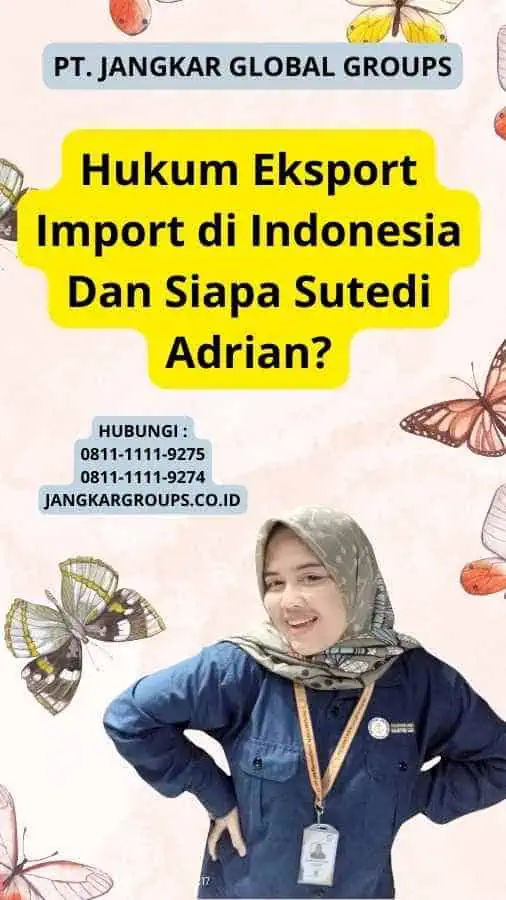 Hukum Eksport Import di Indonesia Dan Siapa Sutedi Adrian?