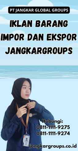 Iklan Barang Impor dan Ekspor Jangkargroups