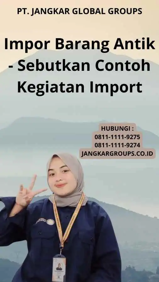 Impor Barang Antik - Sebutkan Contoh Kegiatan Import