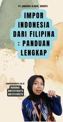 Impor Indonesia Dari Filipina Panduan Lengkap