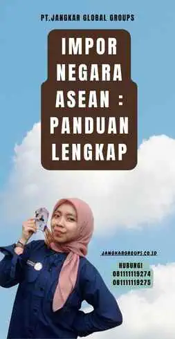 Impor Negara Asean Panduan Lengkap